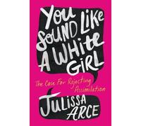 Julissa Arce You Sound Like a White Girl (Tascabile)