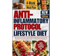 Anti inflammatory Protocol Lifestyle Diet: 100+ Simple, Flavorful Gluten-Free, Dairy-Free, and Refined Sugar-Free Recipes Anti-Inflammatory Cooking for Beginners | Bonus: 4 Week Meal Plan & Shopping