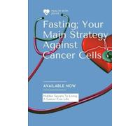 Julius Abdul Fasting; Your Main Strategy Against Cancer Cells (Tascabile)