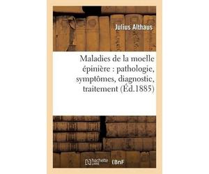 Julius Althaus Maladies de la Moelle Épinière: Pathologie, Symptômes (Tascabile)