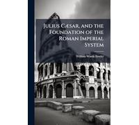 Julius CÃ]sar, and the Foundation of the Roman Imperial System