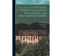 Julius Caesar A C. Julius Cæsar's Commentaries of His Wars in Gaul, (Tascabile)