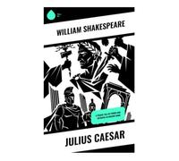 Julius Caesar: A Tragic Tale of Power and Betrayal in Ancient Rome