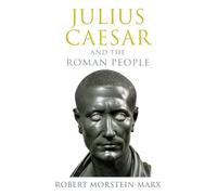 Robert Morstein-Marx Julius Caesar and the Roman People (Tascabile)
