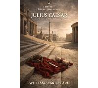 Julius Caesar: Annotated: Full Original Text with Character Profiles, Scene-by-Scene Summaries, Context, Key Quotes and Themes