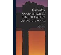Julius Caesar Aulu Caesar's Commentaries On The Gallic And C (Copertina rigida)