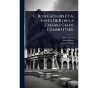 Julius Caesar Aulus C. Julii Caesaris Et A. Hirtii De Rebus a Caesa (Tascabile)