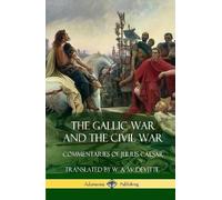 Julius Caesar Aulus Hirtius The Gallic War and The Civil War (Copertina rigida)