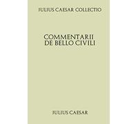 Julius Caesar Collectio. Commentarii de Bello Civili