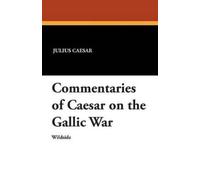 Julius Caesar Commentaries of Caesar on the Gallic War (Tascabile)