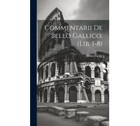 Julius Caesar Commentarii De Bello Gallico, (Lib. 1-8) (Copertina rigida)