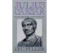 Julius Caesar: Man, Soldier, And Tyrant