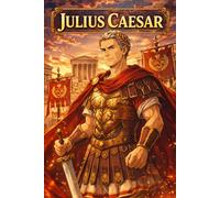 Julius Caesar: Roman Leader Empire Power Strategy Conquest History Biography