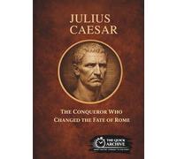 Julius Caesar: The Conqueror Who Changed the Fate of Rome