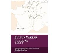 Julius Caesar: The Gallic War Books I-II