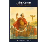 Julius Caesar: The Man Who Bet Everything