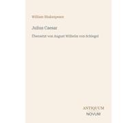 Julius Caesar: Übersetzt von August Wilhelm von Schlegel