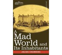 Julius Chambers A Mad World and Its Inhabitants (Tascabile)