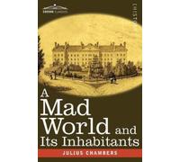 Julius Chambers A Mad World and Its Inhabitants (Tascabile)