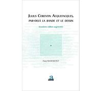 Julius Corentin Acquefacques, par-delà la bande et le dessin: (Deuxième édition augmentée)