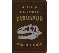 Julius Csotonyi The Ultimate Dinosaur Field Guide (Rilegato in ecopelle)