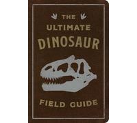 Julius Csotonyi The Ultimate Dinosaur Field Guide (Rilegato in ecopelle)