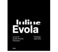 Julius Evola. Catalogo ragionato. Ediz. italiana e inglese