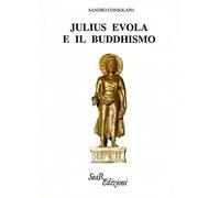 Libri Sandro Consolato - Julius Evola E Il Buddhismo