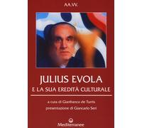 Julius Evola e la sua eredità culturale - De Turris G. (cur.)