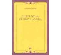 Julius Evola: l'uomo e l'opera - [Edizioni di AR]