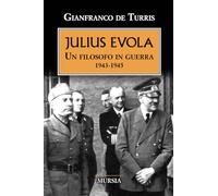 Julius Evola: Un filosofo in guerra. 1943-1945