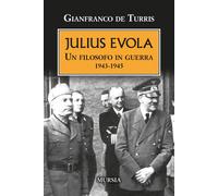 Julius Evola. Un filosofo in guerra 1943-1945. Nuova ediz. - De Turris Gia...