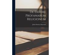 Julius Firmicus Maternus De Errore Profanarum Religionum (Tascabile)