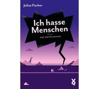 Julius Fischer Ich hasse Menschen. Eine Fortpflanzung (Tascabile)