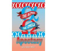 Julius Gilbert White The Alpha and the Omega of Apostasy (Tascabile)
