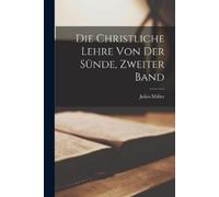 Julius Müller Die Christliche Lehre Von Der Sünde, Zweiter Band (Tascabile)