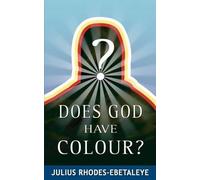 Julius Rhodes-Ebetaleye Does God Have Colour? (Tascabile)