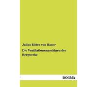 Julius Ritter Von Hauer Die Ventilationsmaschinen der Bergwerke (Tascabile)