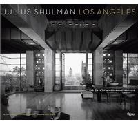 Julius Shulman Los Angeles: The Birth of A Modern Metropolis