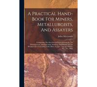 Julius Silversm A Practical Hand-book For Miners, Metallurgists, And (Tascabile)