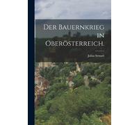 Julius Strnadt Der Bauernkrieg in Oberösterreich. (Tascabile)