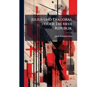Julius und Evagoras. oder: Die neue Republik.
