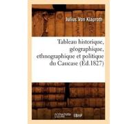 Julius Von Klap Tableau Historique, Géographique, Ethnographique Et (Tascabile)