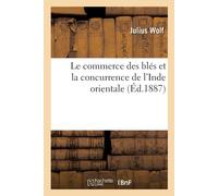 Julius Wolf Le commerce des blés et la concurrence de l'Inde orienta (Tascabile)