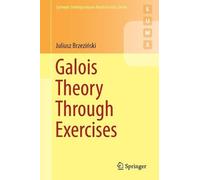 Juliusz Brzeziński Galois Theory Through Exercises (Tascabile)