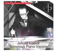 Juliusz Łuciuk - Luciuk: Sonorous Piano Visions