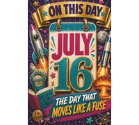 July 16: The Day That Moves Like a Fuse