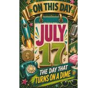 July 17: The Day That Turns on a Dime