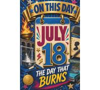 July 18: The Day That Burns