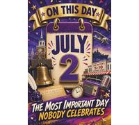 July 2: The Most Important Day Nobody Celebrates